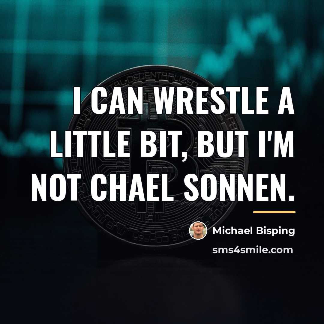“I can wrestle a little bit, but I'm not Chael…” quote by Michael Bisping