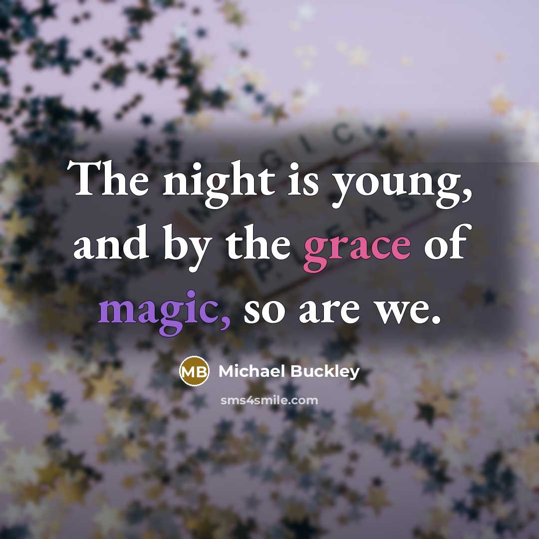 “The night is young, and by the grace of magic,…” quote by Michael Buckley