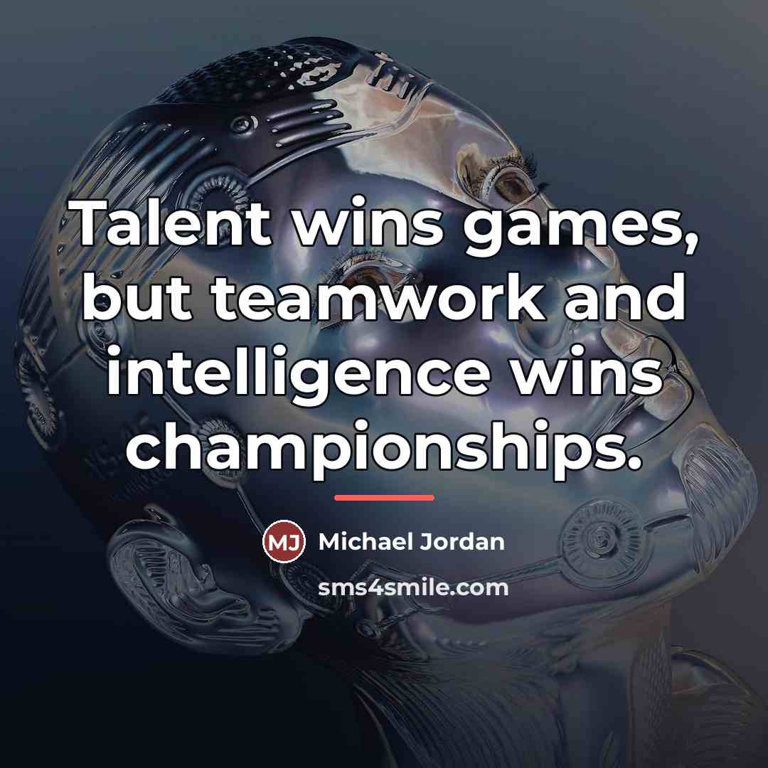 “Talent wins games, but teamwork and intelligence wins championships.…” quote by Michael Jordan