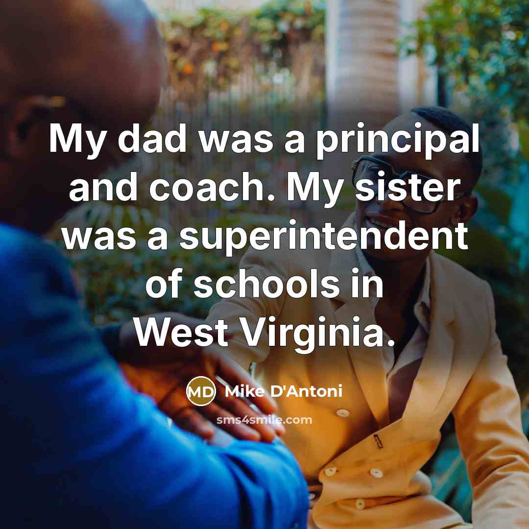 “My dad was a principal and coach. My sister was…” quote by Mike D'Antoni