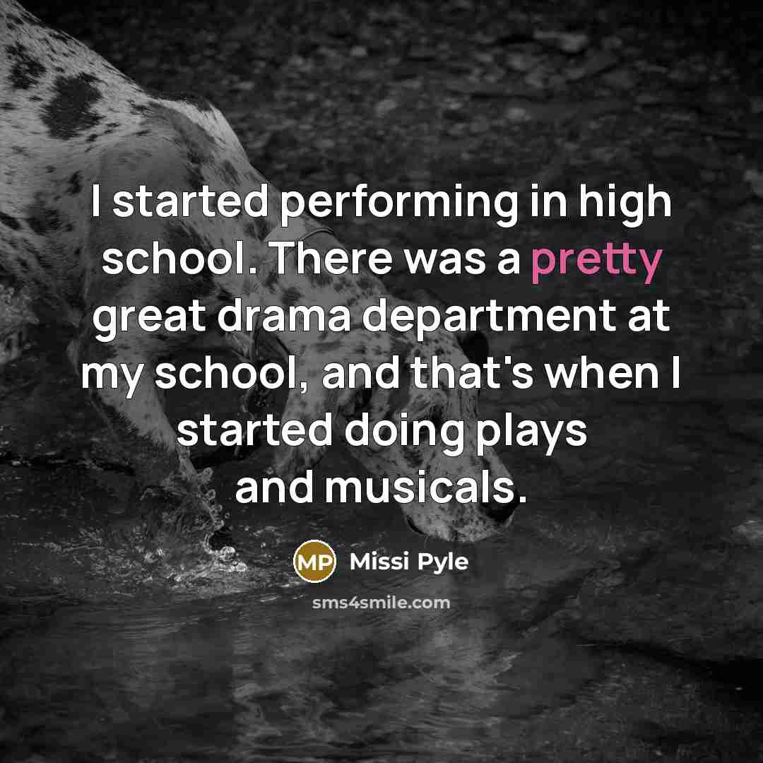 “I started performing in high school. There was a pretty…” quote by Missi Pyle