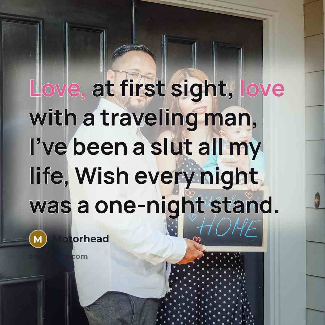 “Love, at first sight, love with a traveling man, I've…” quote by Motorhead