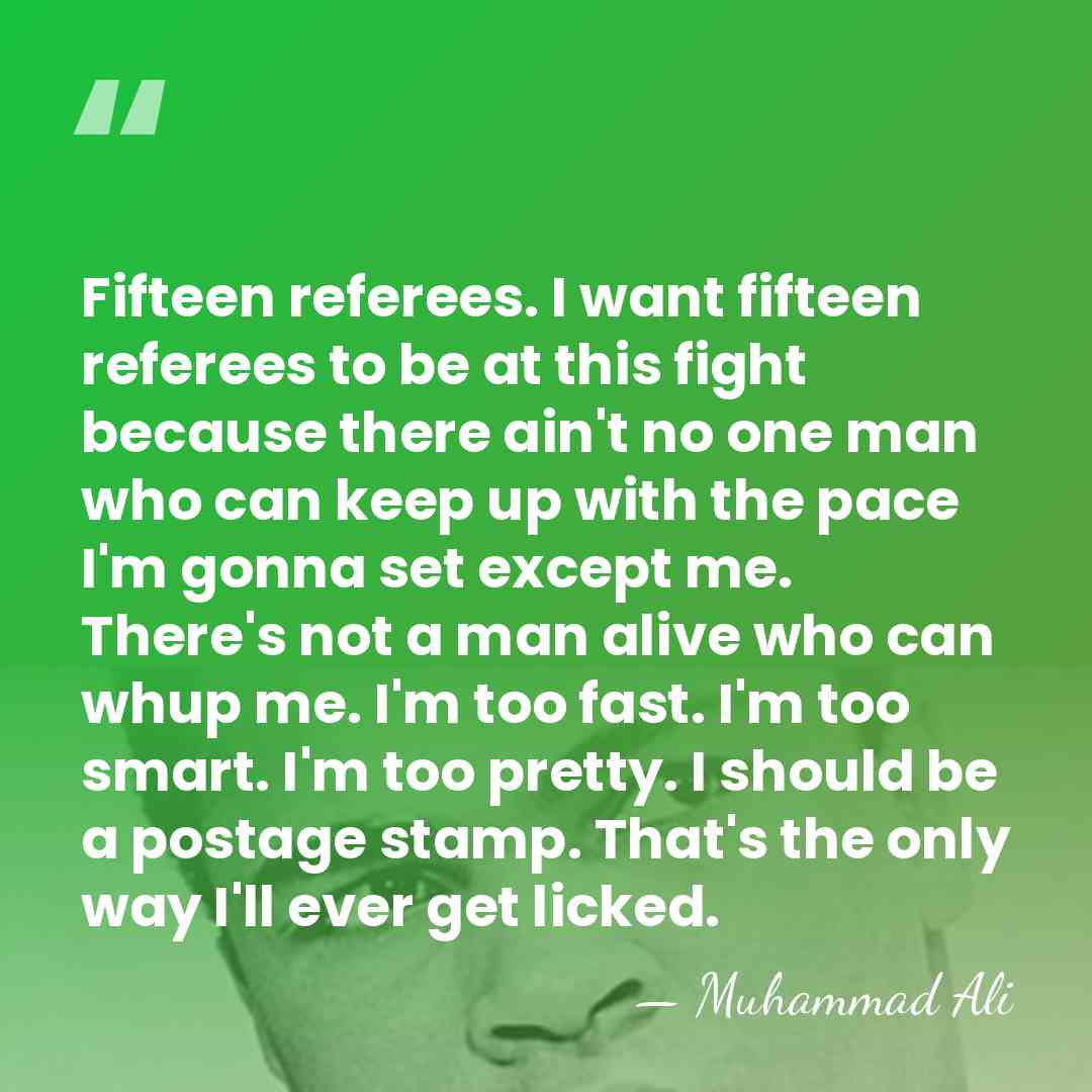 Fifteen referees. I want fifteen referees to be at this fight because&hellip; - Muhammad Ali