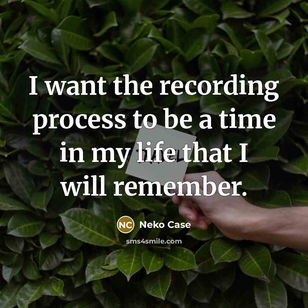 “I want the recording process to be a time in…” quote by Neko Case
