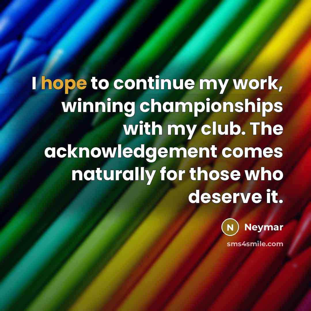 “I hope to continue my work, winning championships with my…” quote by Neymar