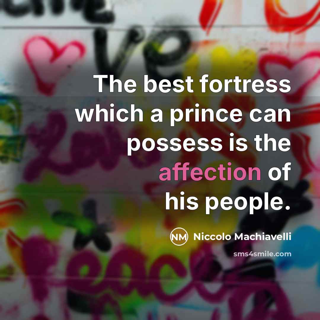 “The best fortress which a prince can possess is the…” quote by Niccolo Machiavelli