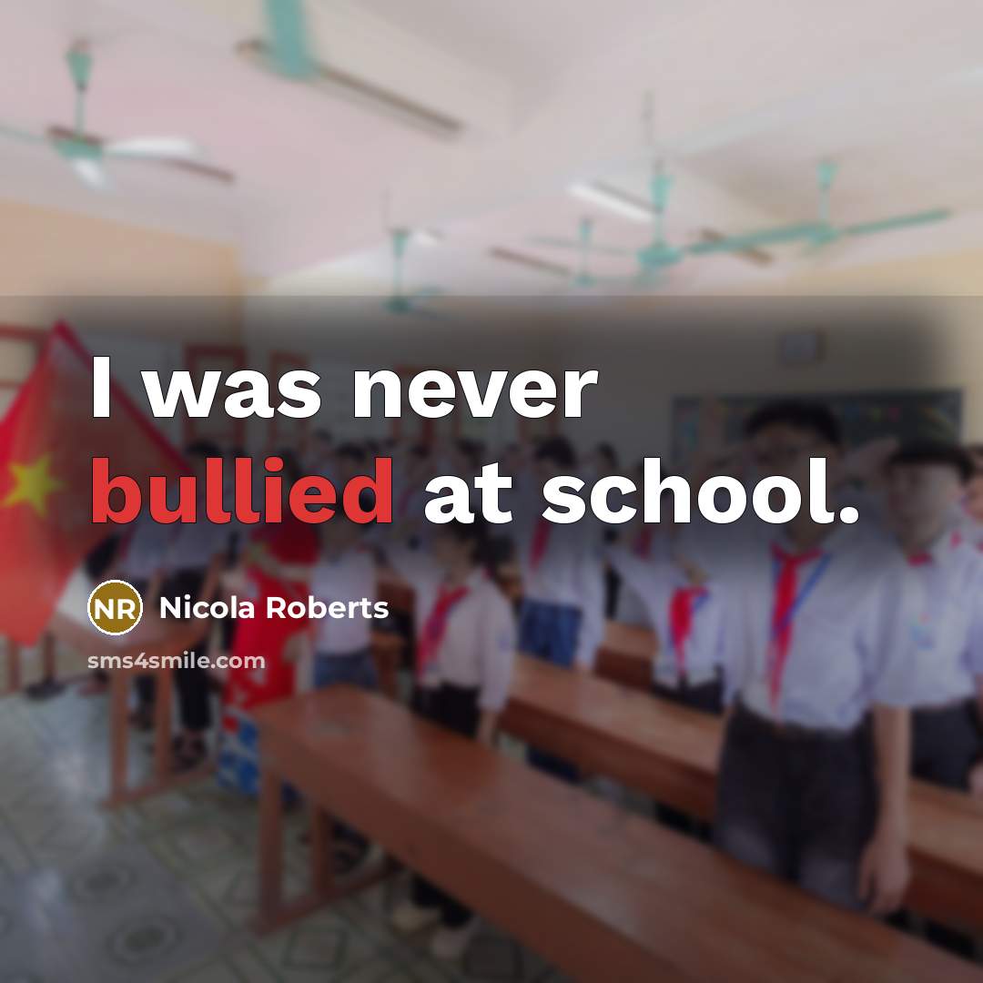 “I was never bullied at school.…” quote by Nicola Roberts