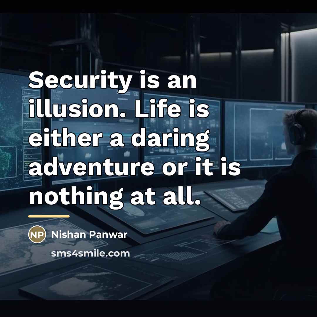 “Security is an illusion. Life is either a daring adventure…” quote by Nishan Panwar
