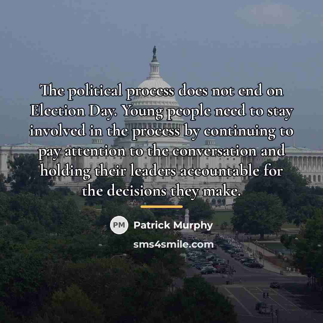 “The political process does not end on Election Day. Young…” quote by Patrick Murphy