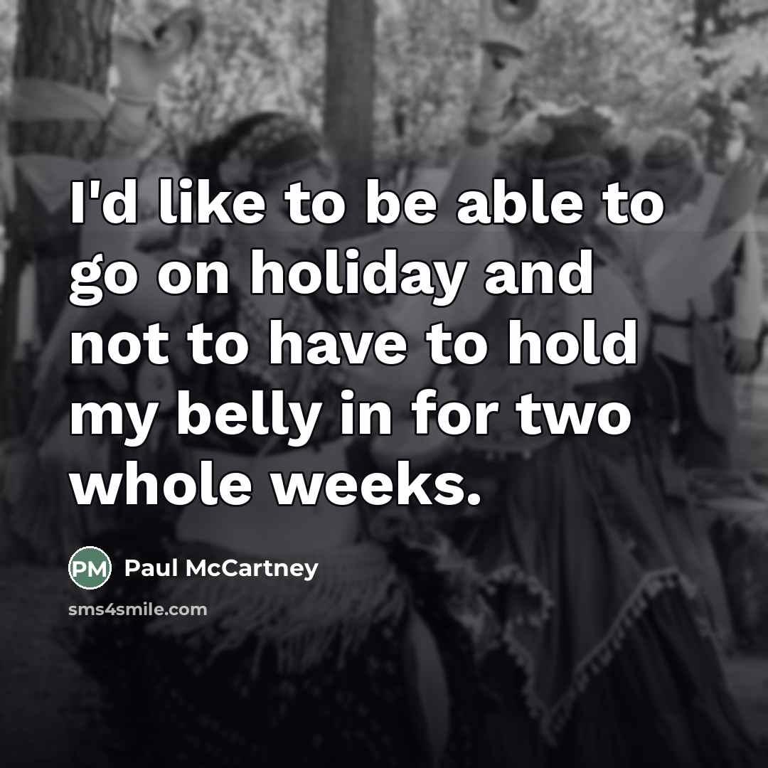 “I'd like to be able to go on holiday and…” quote by Paul McCartney