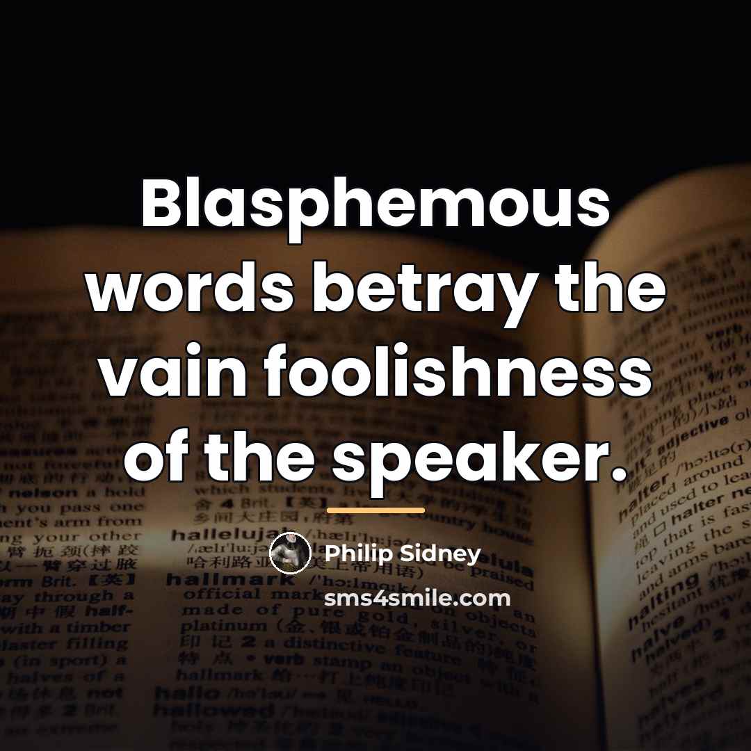 “Blasphemous words betray the vain foolishness of the speaker.…” quote by Philip Sidney