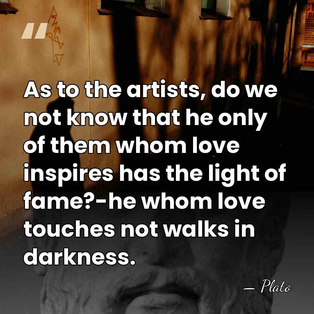 As to the artists, do we not know that he only of&hellip; - Plato