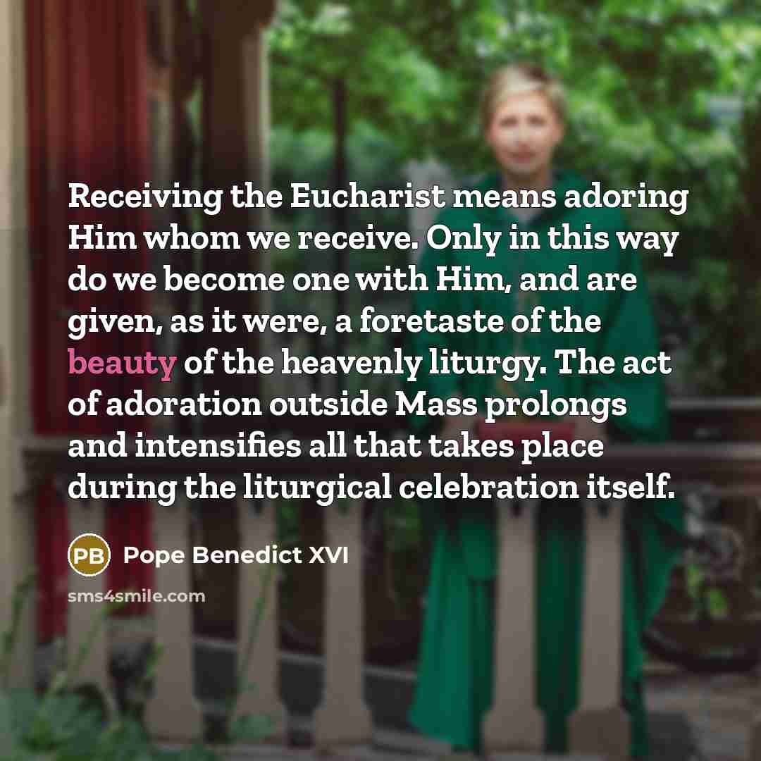 “Receiving the Eucharist means adoring Him whom we receive. Only…” quote by Pope Benedict XVI