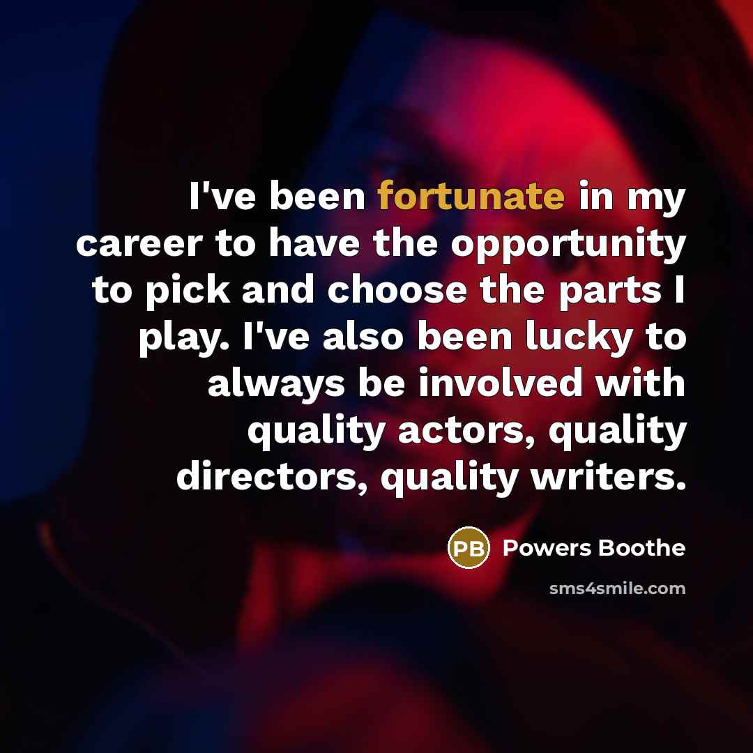“I've been fortunate in my career to have the opportunity…” quote by Powers Boothe