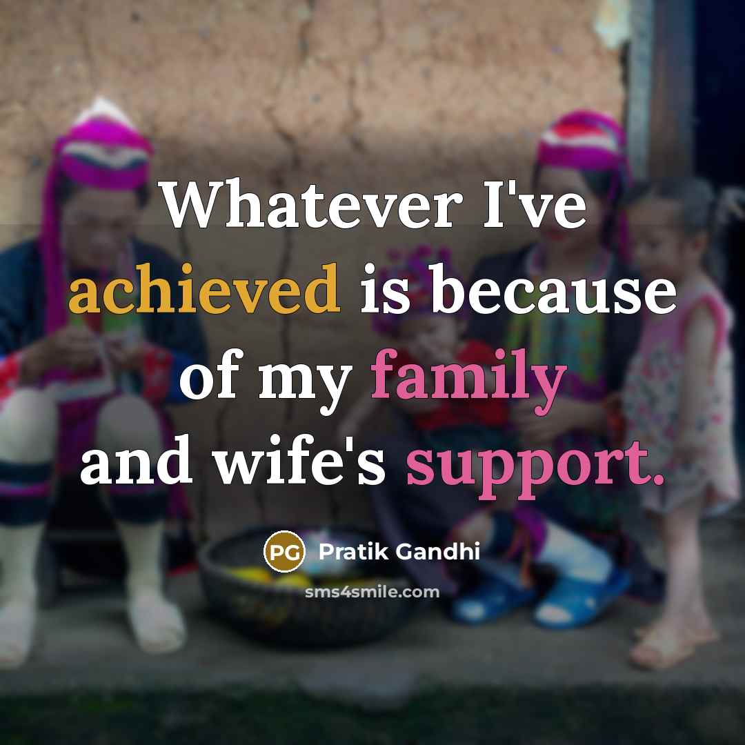 “Whatever I've achieved is because of my family and wife's support.” quote by Pratik Gandhi