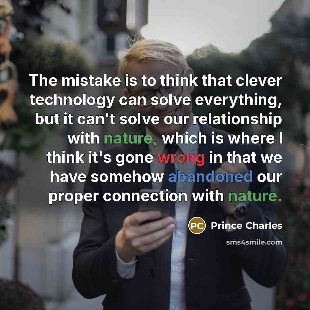 “The mistake is to think that clever technology can solve…” quote by Prince Charles