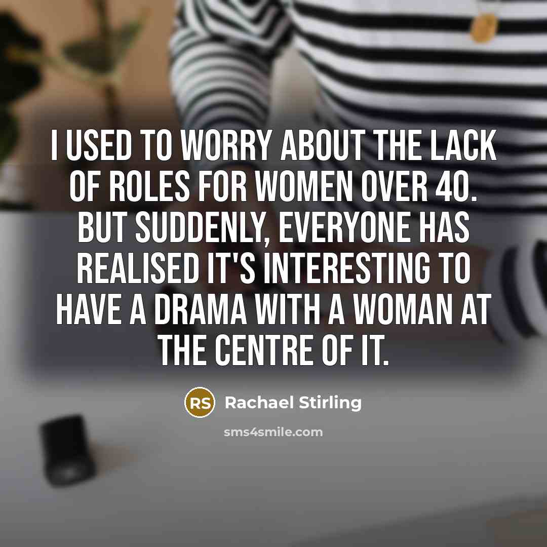 “I used to worry about the lack of roles for…” quote by Rachael Stirling