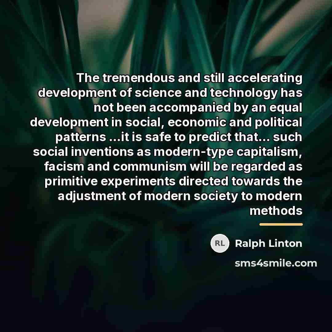 “The tremendous and still accelerating development of science and technology…” quote by Ralph Linton