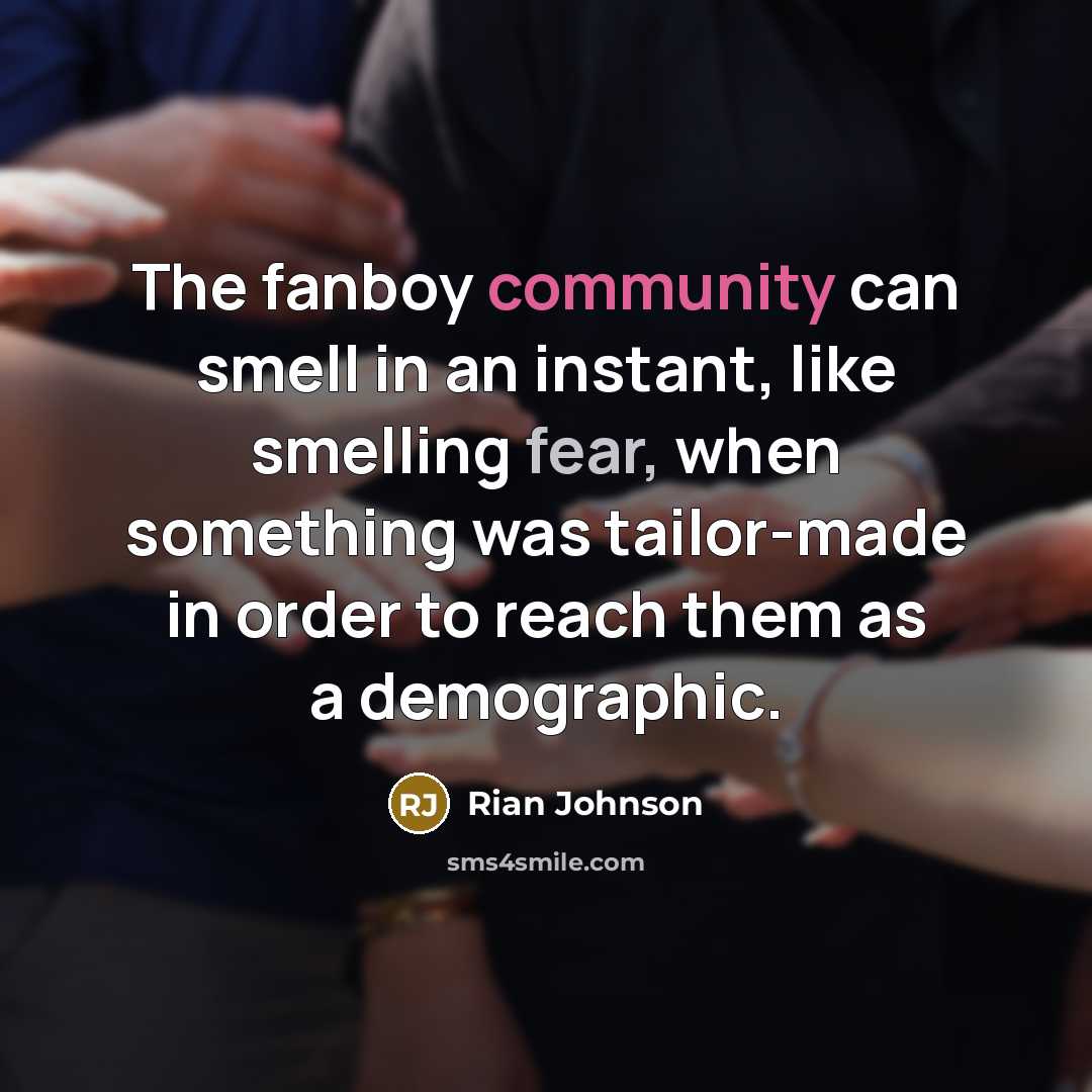 “The fanboy community can smell in an instant, like smelling…” quote by Rian Johnson