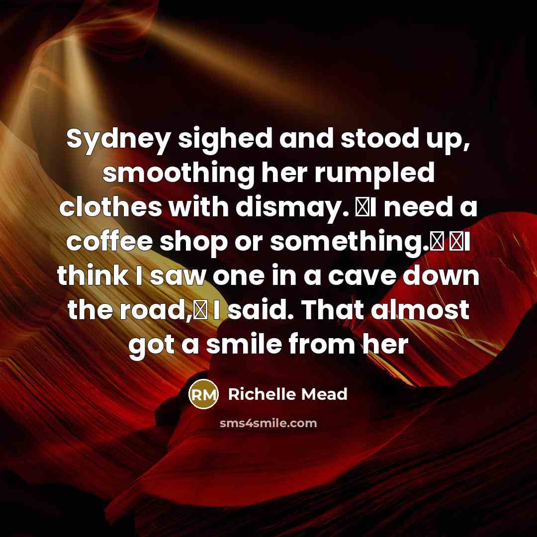 “Sydney sighed and stood up, smoothing her rumpled clothes with…” quote by Richelle Mead