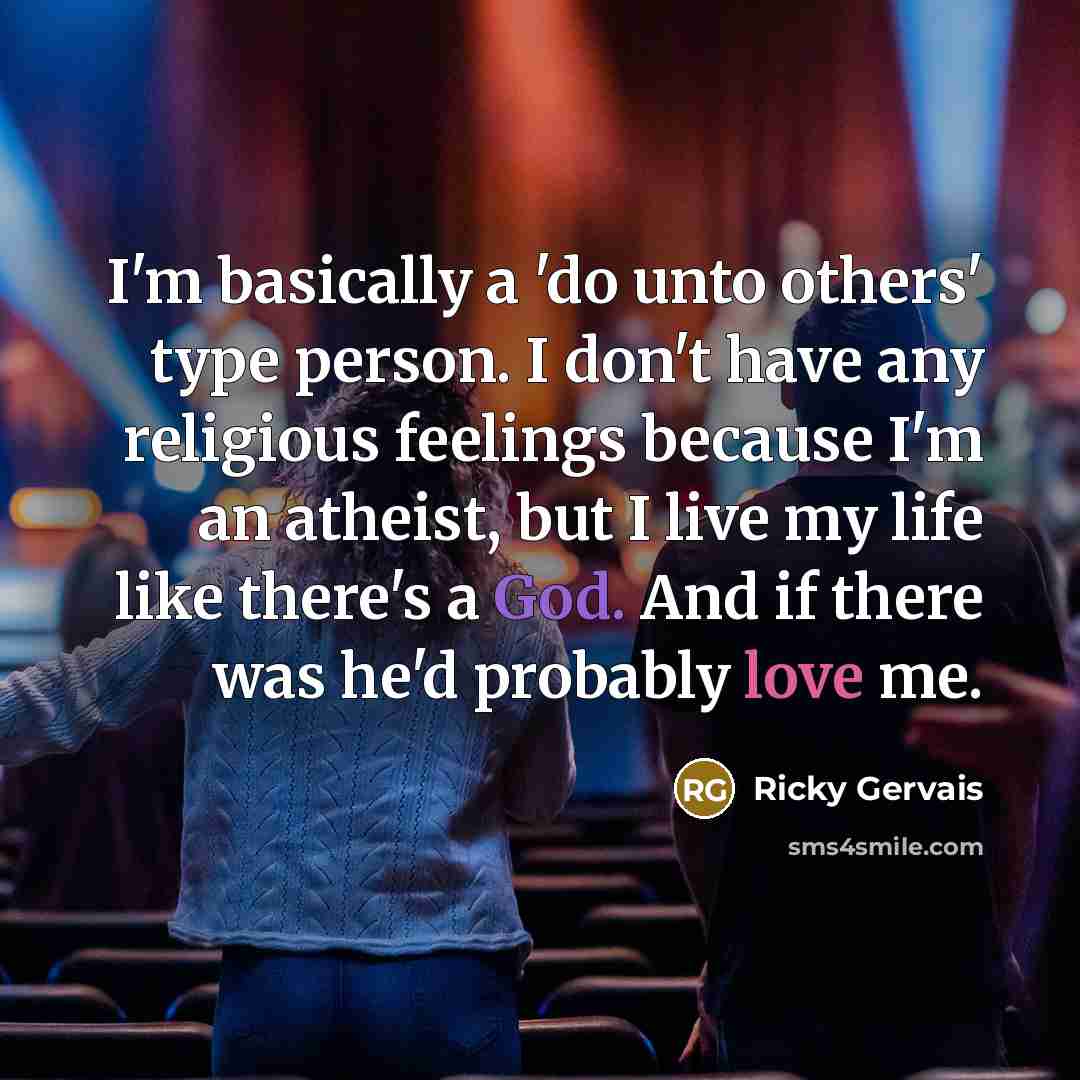 “I'm basically a 'do unto others' type person. I don't…” quote by Ricky Gervais