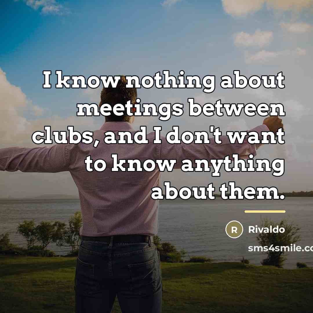 “I know nothing about meetings between clubs, and I don't…” quote by Rivaldo