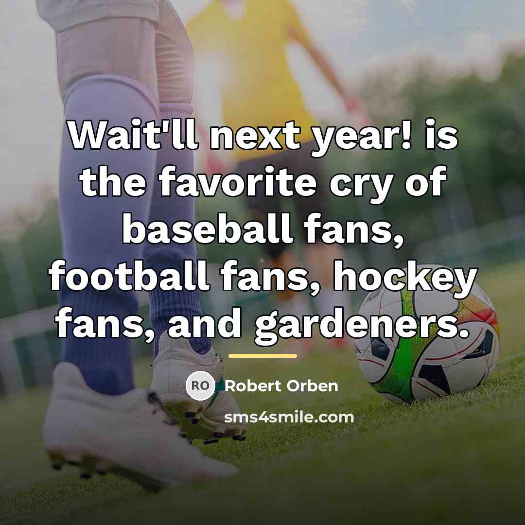 “Wait'll next year! is the favorite cry of baseball fans,…” quote by Robert Orben