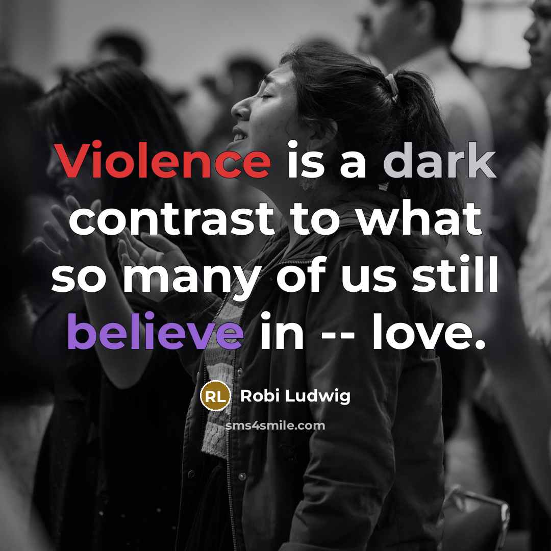 “Violence is a dark contrast to what so many of…” quote by Robi Ludwig