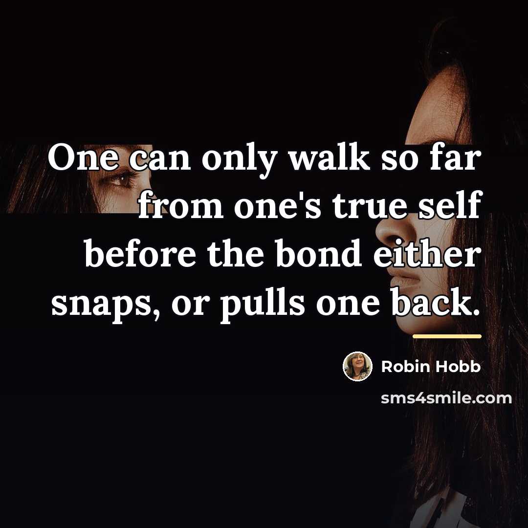 “One can only walk so far from one's true self…” quote by Robin Hobb