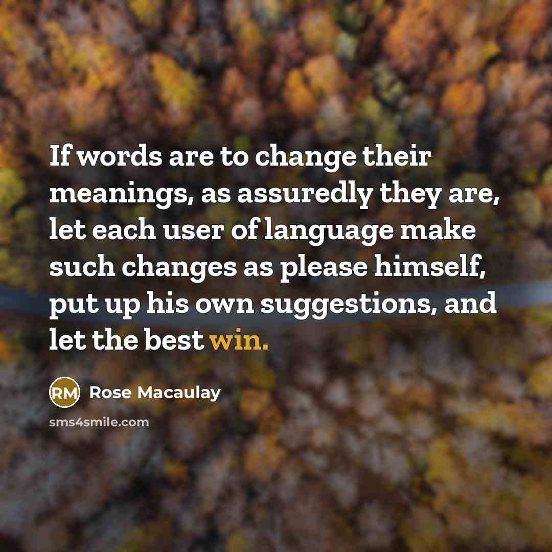 “If words are to change their meanings, as assuredly they…” quote by Rose Macaulay
