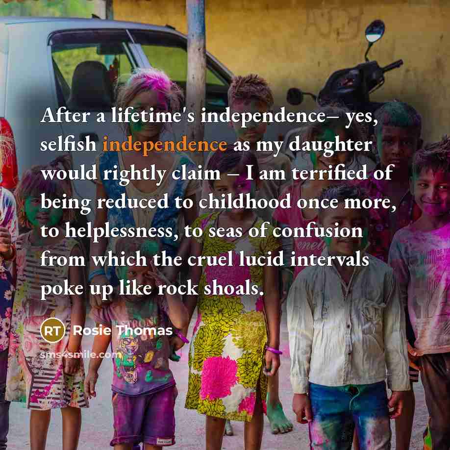 “After a lifetime's independence– yes, selfish independence as my daughter…” quote by Rosie Thomas