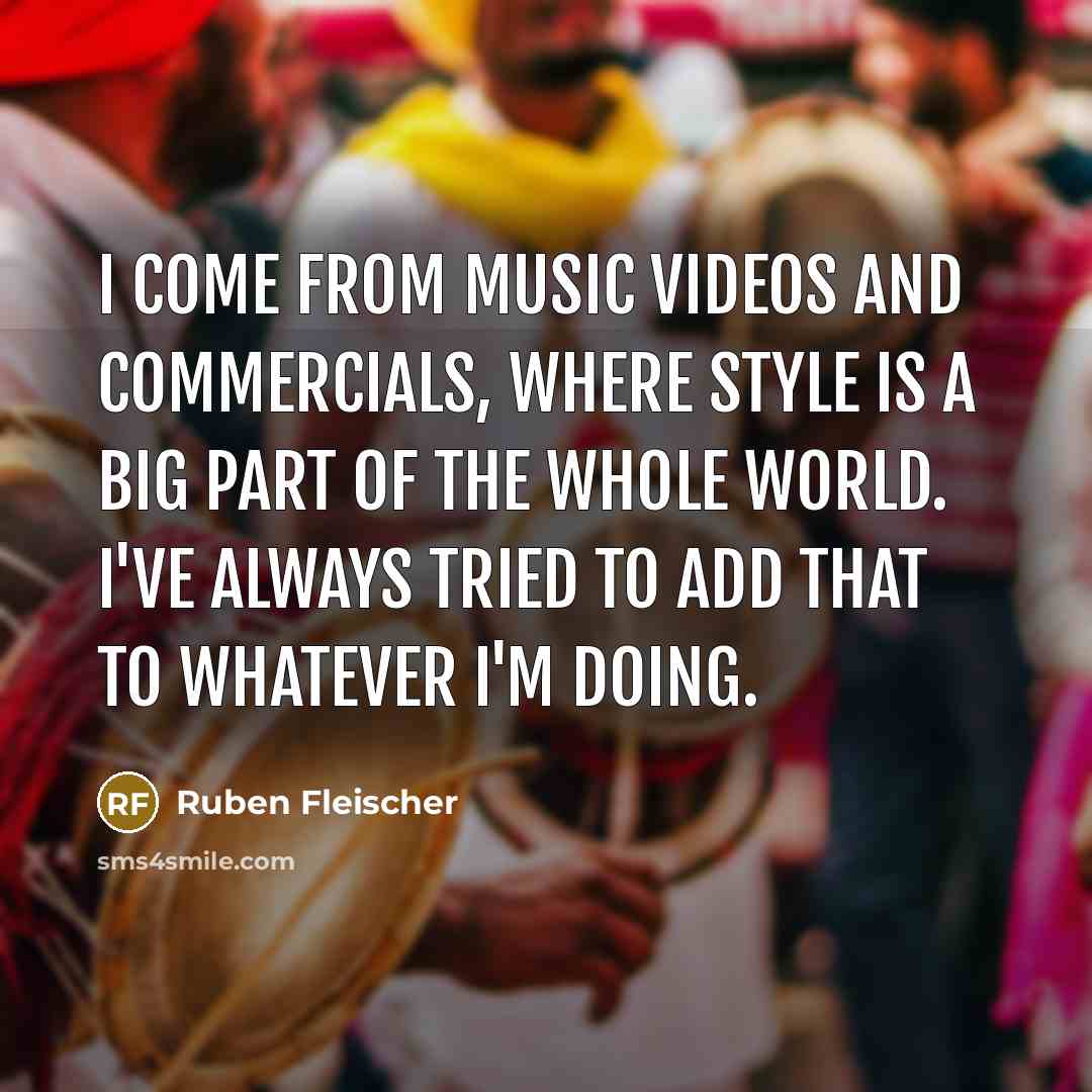 “I come from music videos and commercials, where style is…” quote by Ruben Fleischer