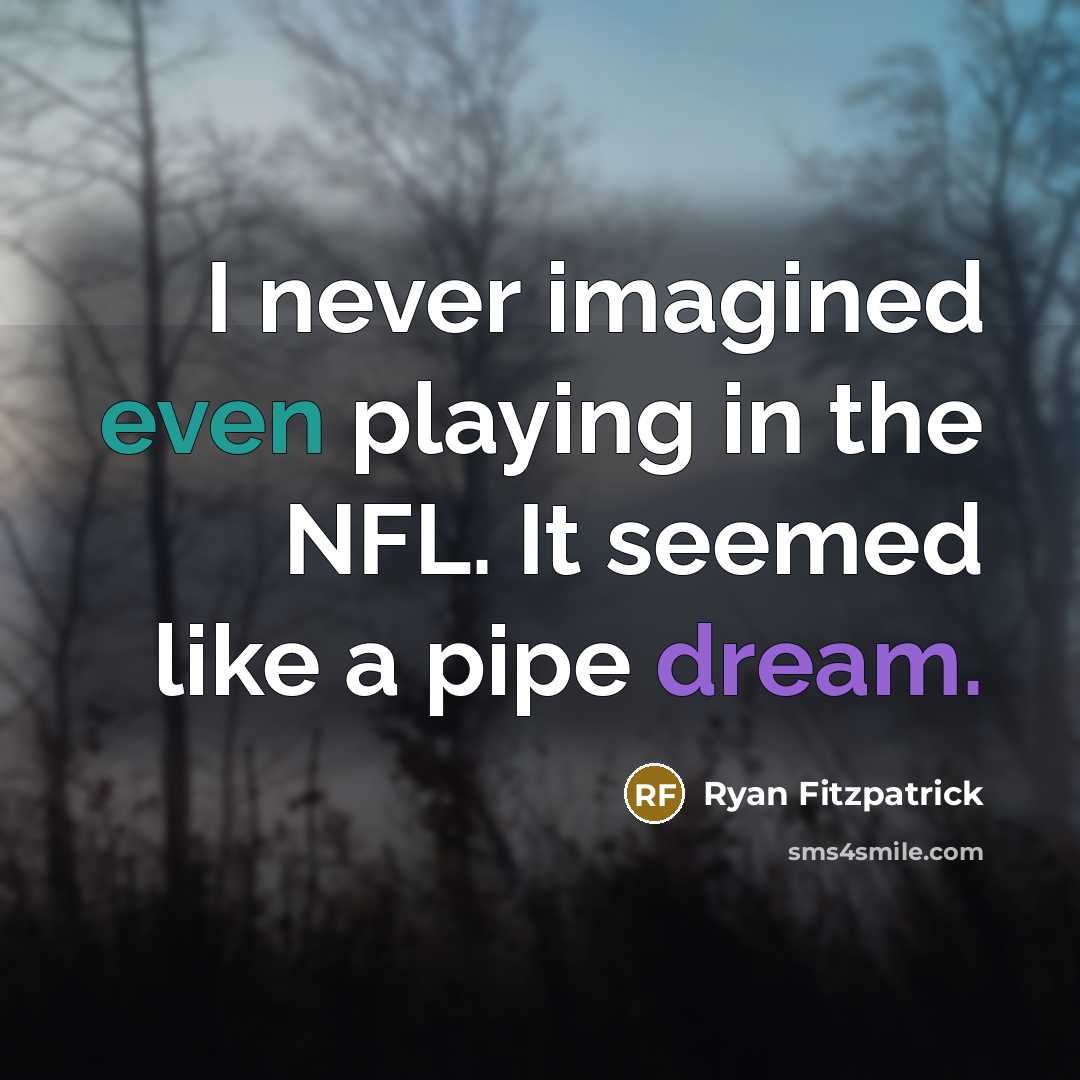 “I never imagined even playing in the NFL. It seemed…” quote by Ryan Fitzpatrick