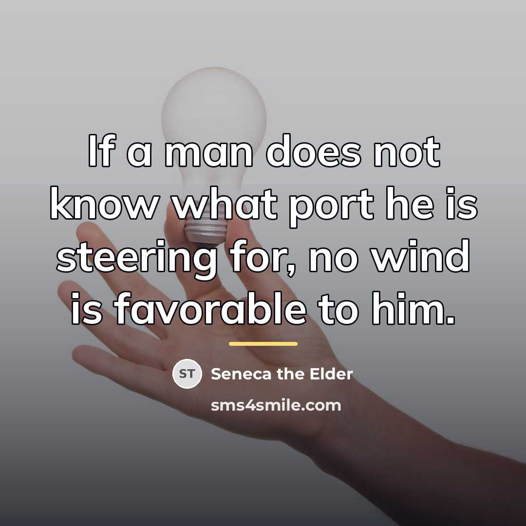 “If a man does not know what port he is…” quote by Seneca the Elder