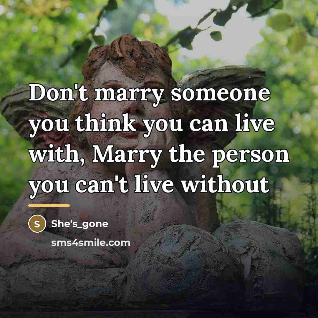 “Don't marry someone you think you can live with, Marry…” quote by She's_gone