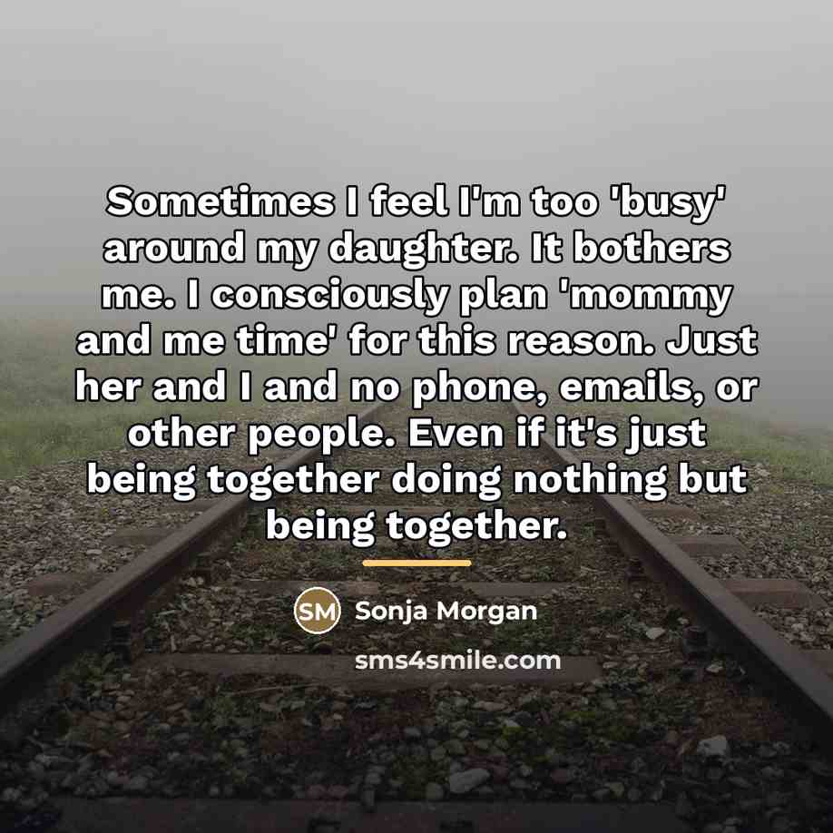 “Sometimes I feel I'm too 'busy' around my daughter. It…” quote by Sonja Morgan