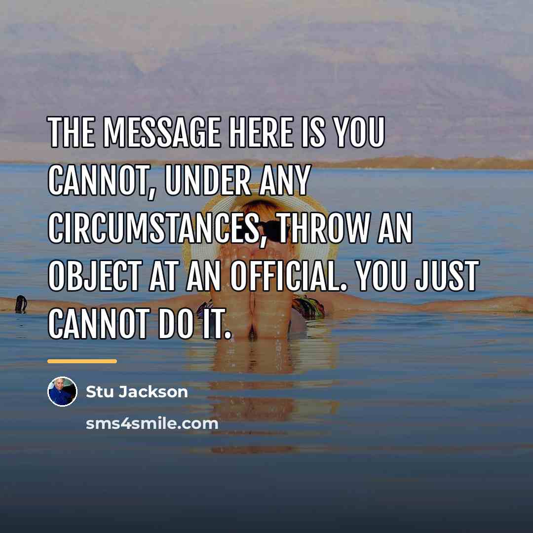“The message here is you cannot, under any circumstances, throw…” quote by Stu Jackson