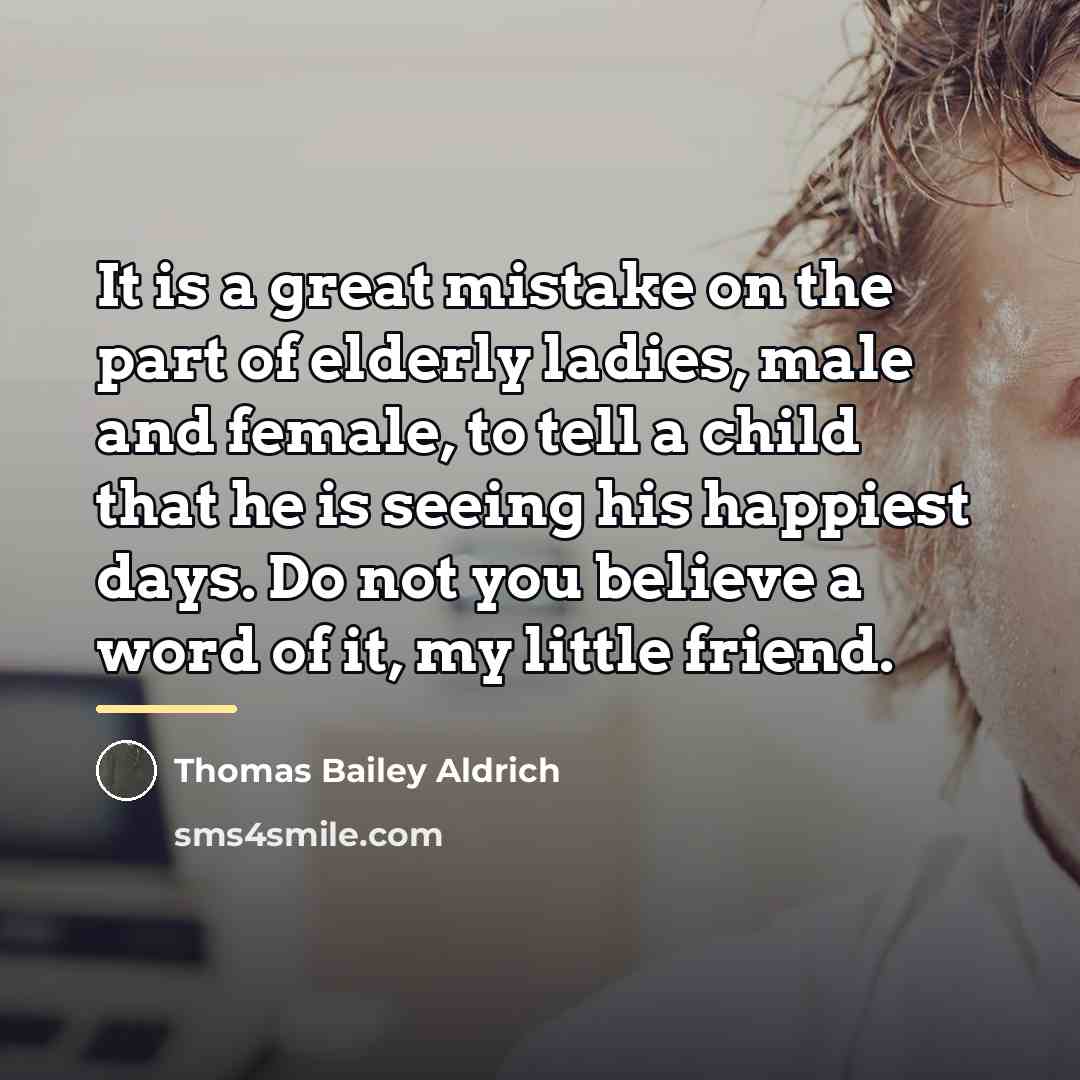 “It is a great mistake on the part of elderly…” quote by Thomas Bailey Aldrich