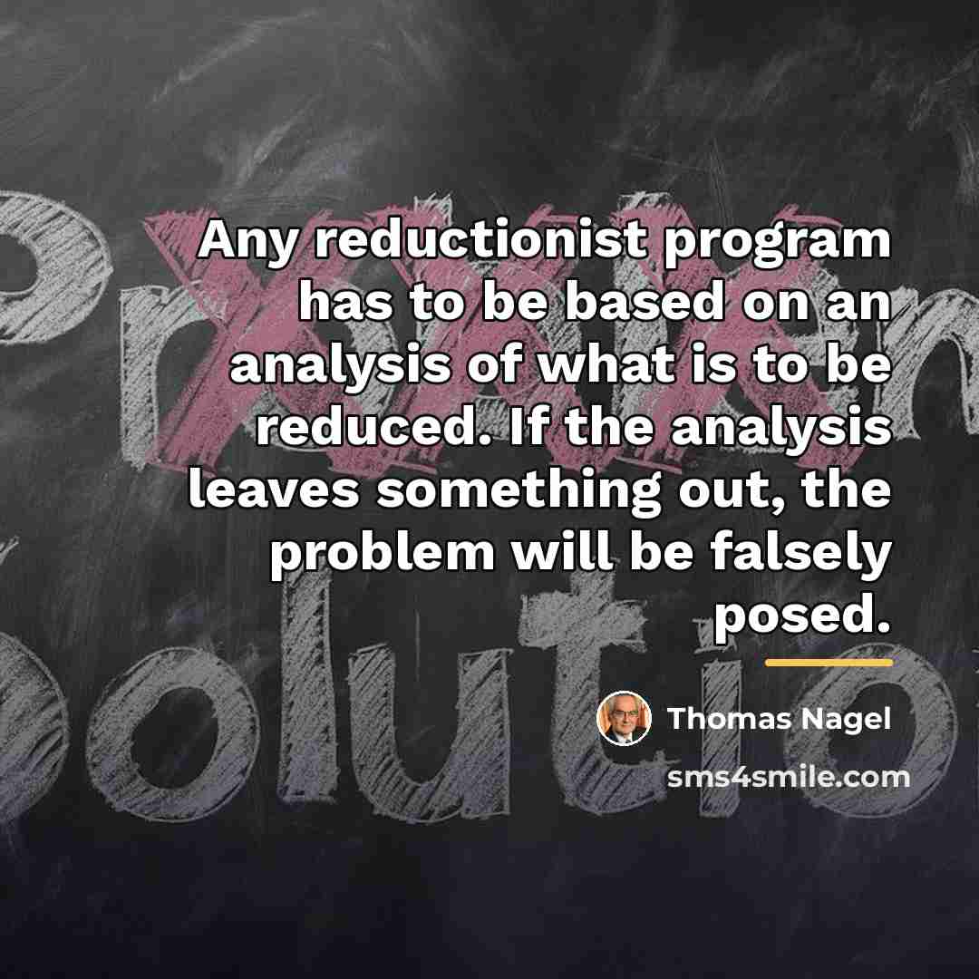“Any reductionist program has to be based on an analysis…” quote by Thomas Nagel