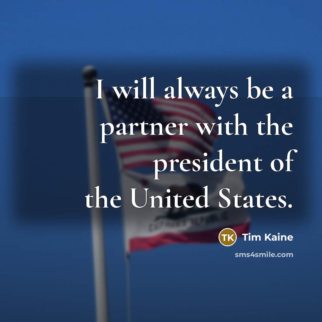 “I will always be a partner with the president of the United States.” quote by Tim Kaine