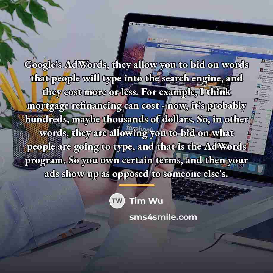 “Google's AdWords, they allow you to bid on words that…” quote by Tim Wu
