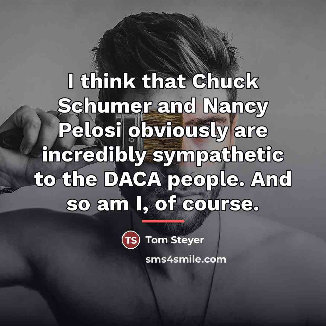 “I think that Chuck Schumer and Nancy Pelosi obviously are…” quote by Tom Steyer