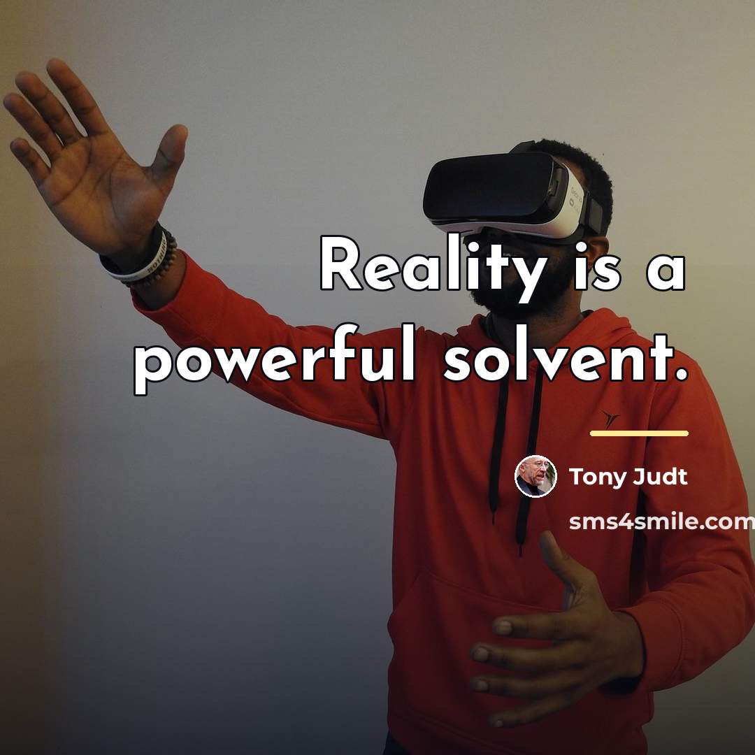“Reality is a powerful solvent.…” quote by Tony Judt