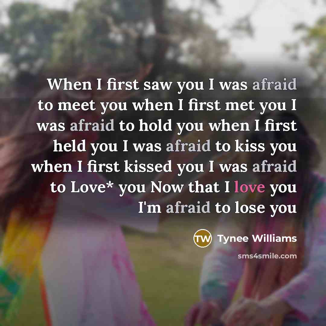 “When I first saw you I was afraid to meet…” quote by Tynee Williams