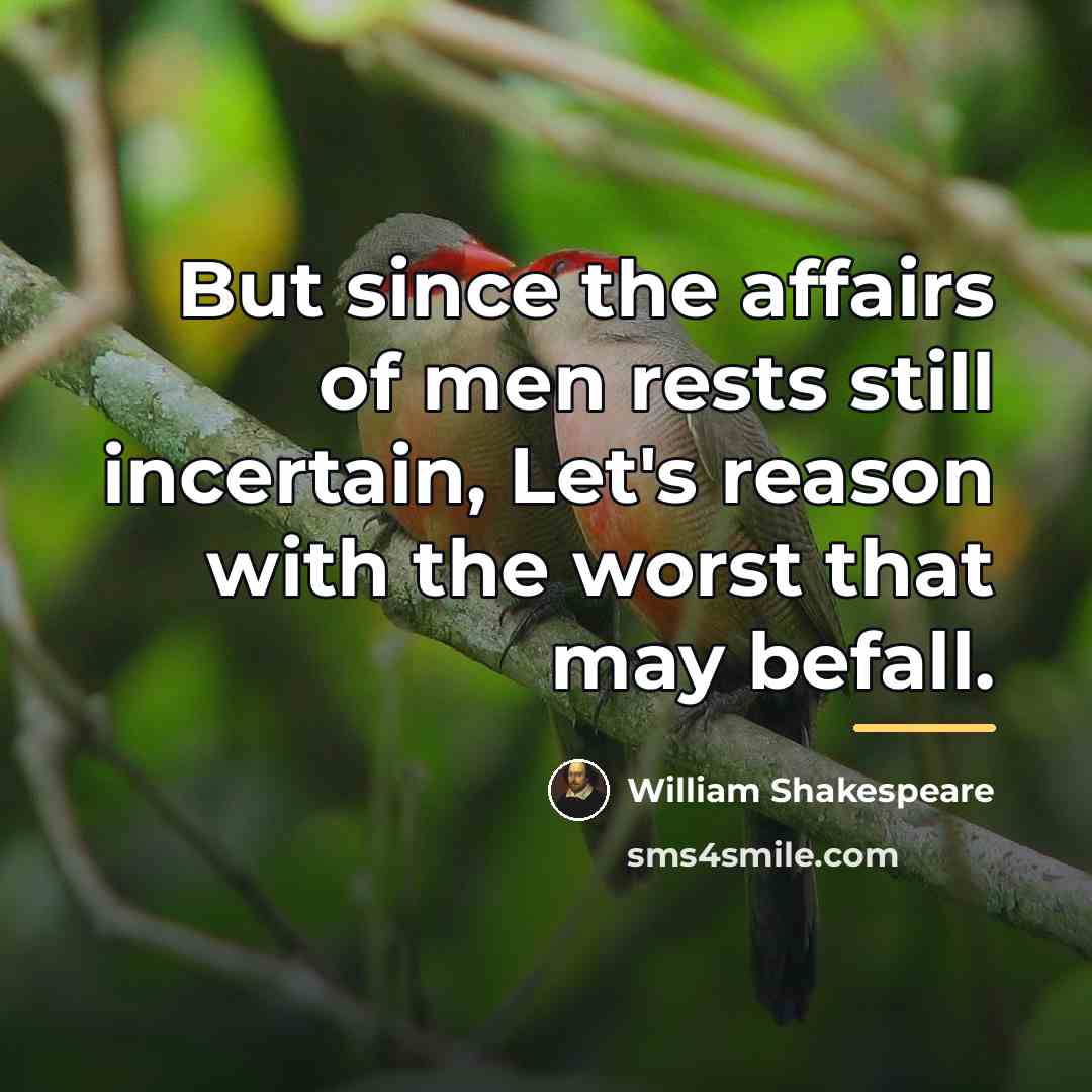 “But since the affairs of men rests still incertain, Let's…” quote by William Shakespeare