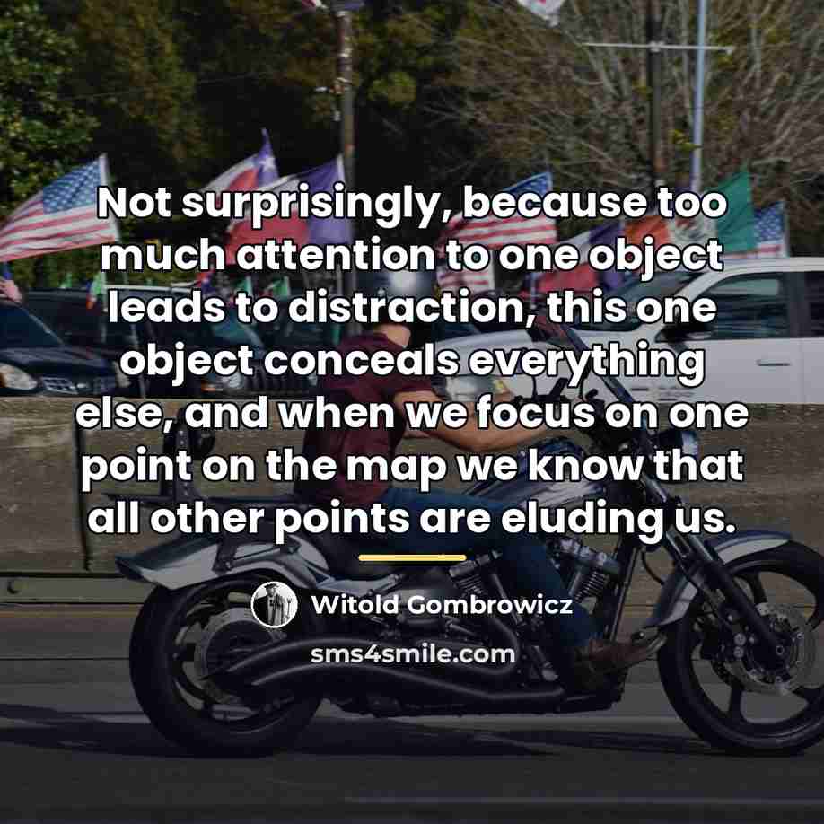 “Not surprisingly, because too much attention to one object leads…” quote by Witold Gombrowicz