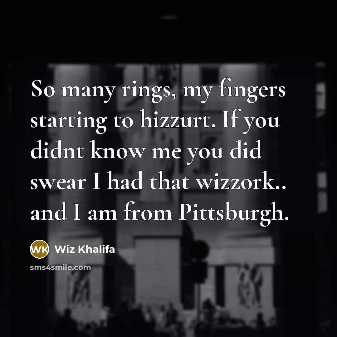 “So many rings, my fingers starting to hizzurt. If you…” quote by Wiz Khalifa