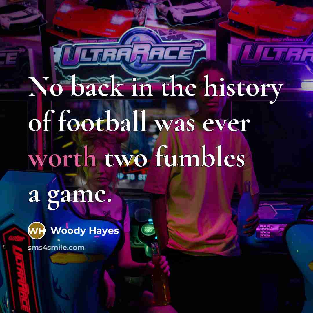 “No back in the history of football was ever worth…” quote by Woody Hayes