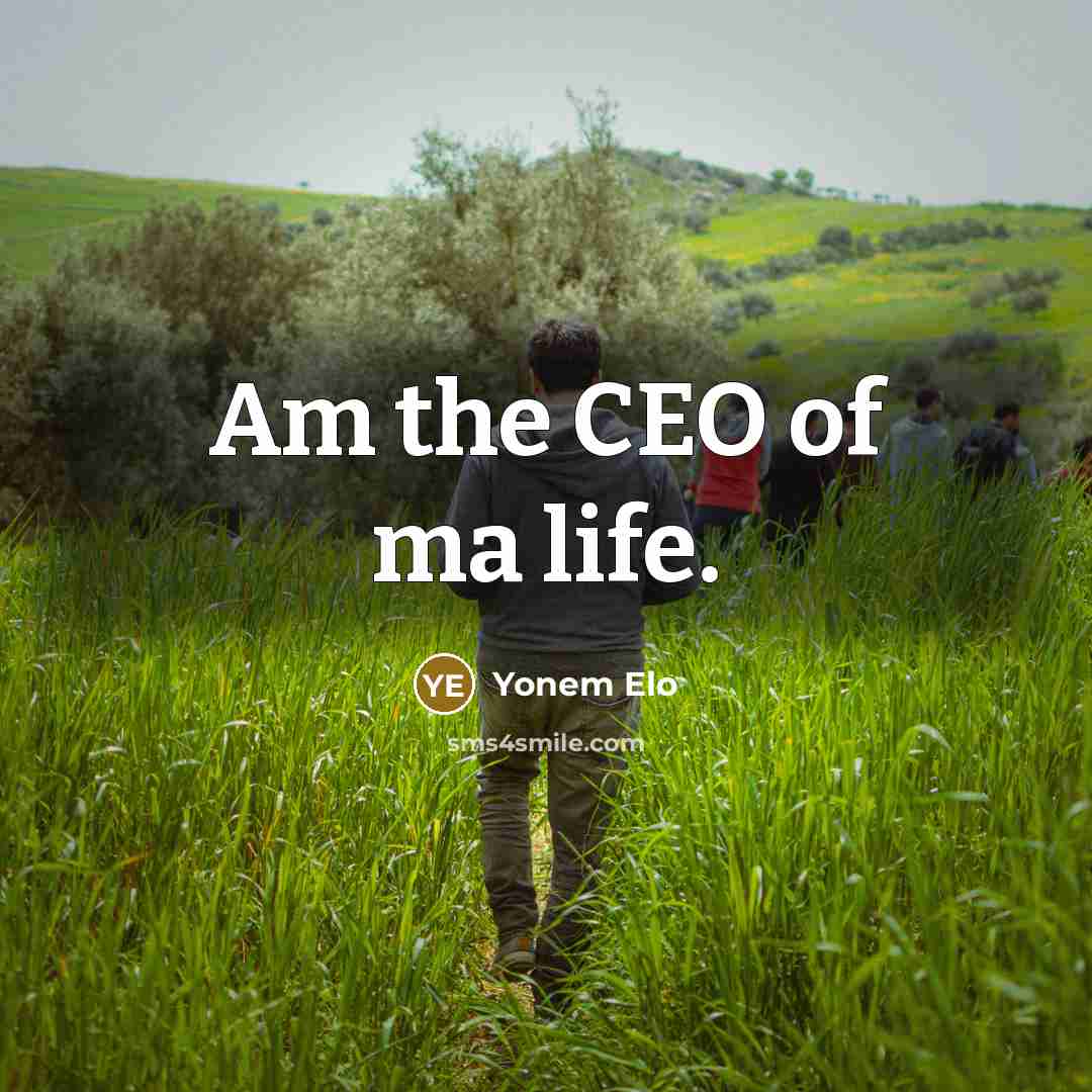 “Am the CEO of ma life.…” quote by Yonem Elo