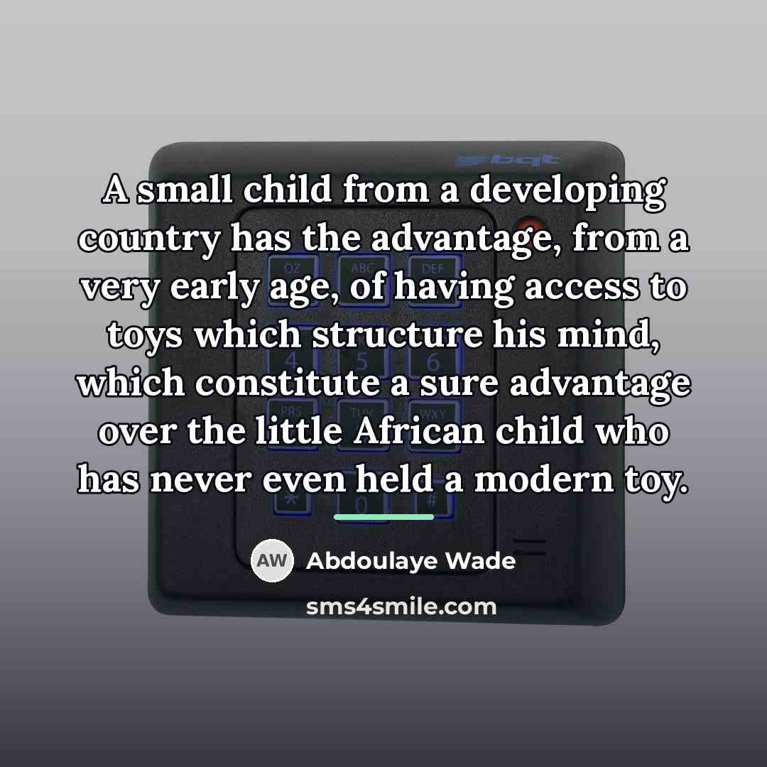 “A small child from a developing country has the advantage,…” quote by Abdoulaye Wade